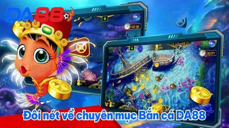 Giới thiệu về bắn cá đổi thưởng DA88