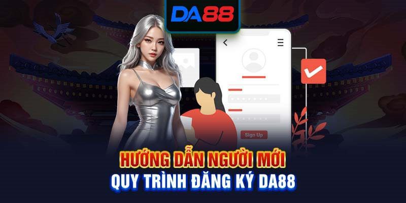 Các bước đăng ký DA88 đơn giản và nhanh chóng