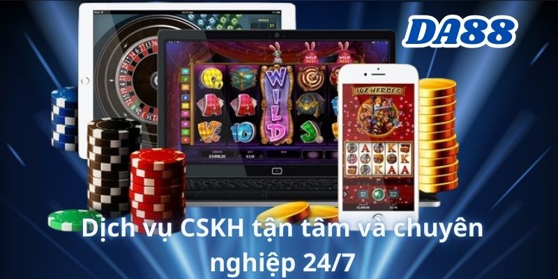 Dịch vụ CSKH tận tâm và chuyên nghiệp 24/7