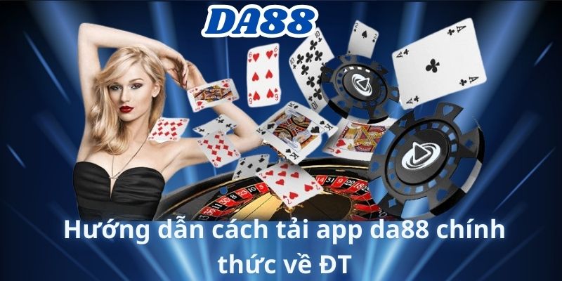 Hướng dẫn cách tải app da88 chính thức về ĐT