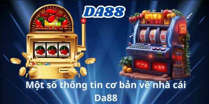 Một số thông tin cơ bản về nhà cái Da88