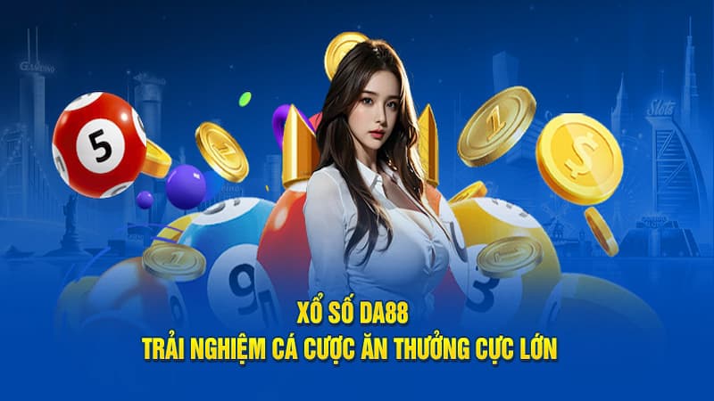 Các loại hình xổ số hôm nay DA88 hot hit